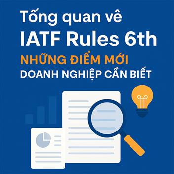 Tổng quan về IATF Rules 6th những điểm mới doanh nghiệp cần biết